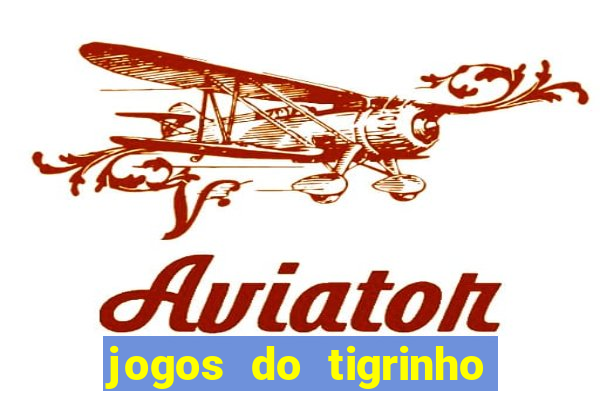 jogos do tigrinho que ganha dinheiro