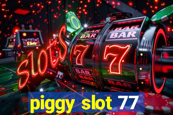 piggy slot 77