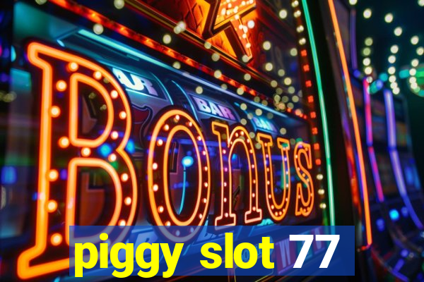 piggy slot 77