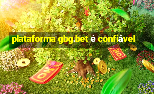 plataforma gbg.bet é confiável