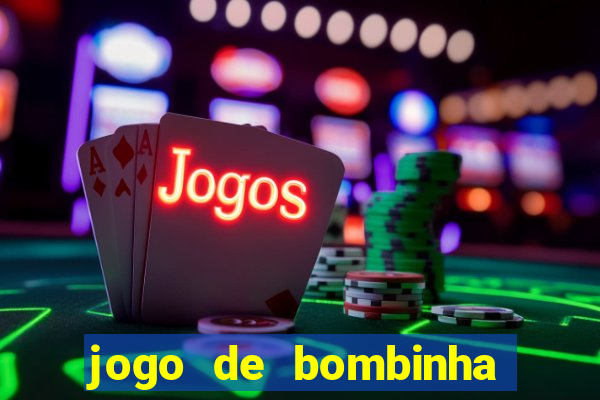 jogo de bombinha que ganha dinheiro