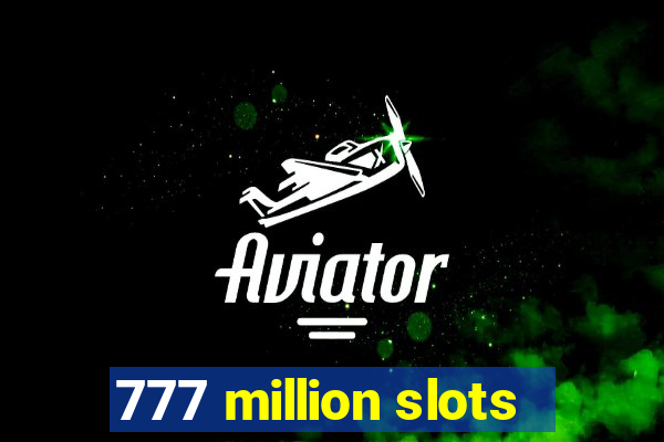 777 million slots