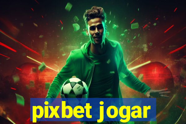 pixbet jogar