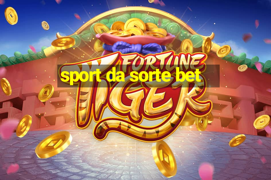 sport da sorte bet