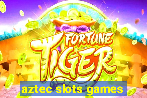 aztec slots games