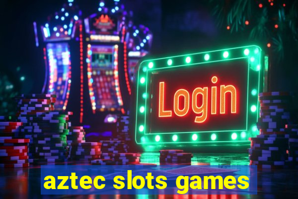 aztec slots games