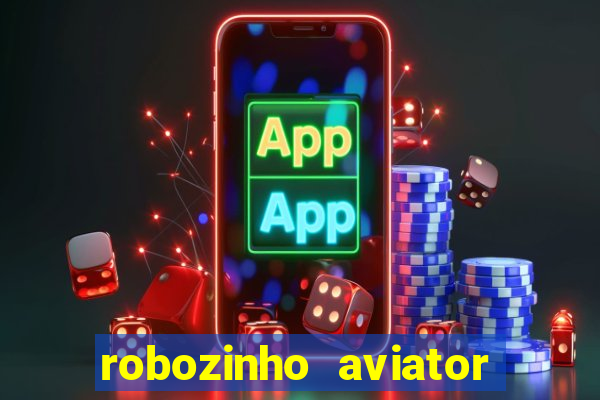 robozinho aviator bet nacional