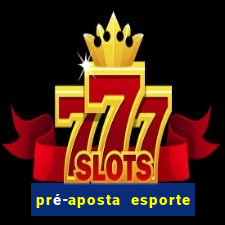 pré-aposta esporte bet. net