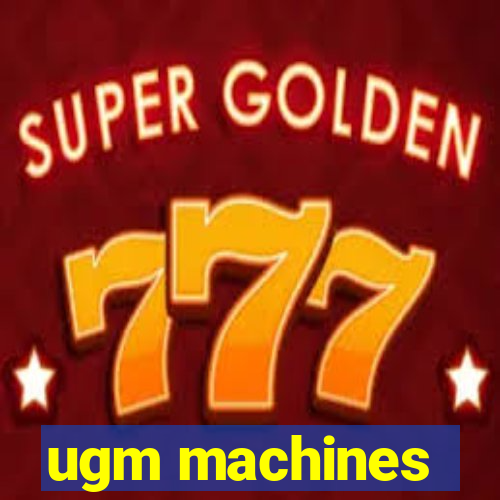 ugm machines