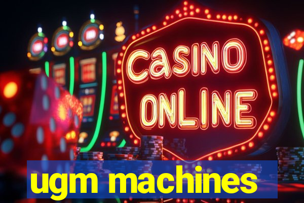 ugm machines