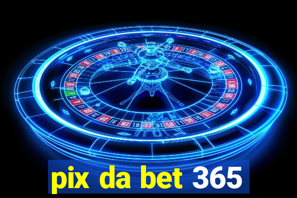 pix da bet 365