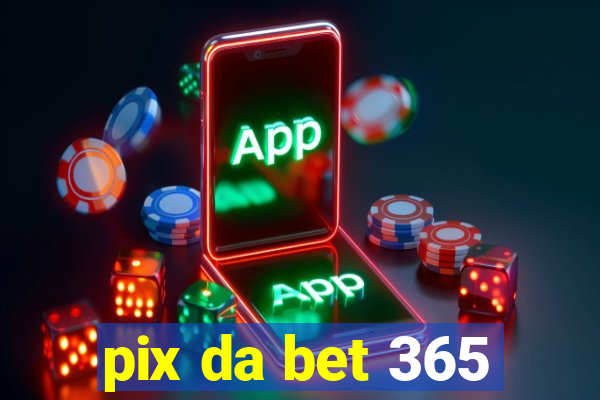 pix da bet 365