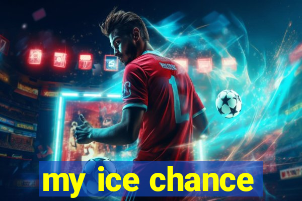 my ice chance