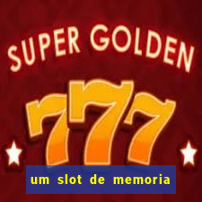 um slot de memoria nao funciona