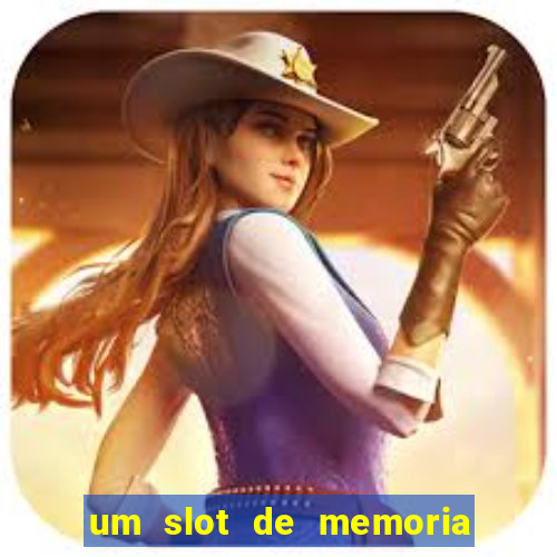 um slot de memoria nao funciona