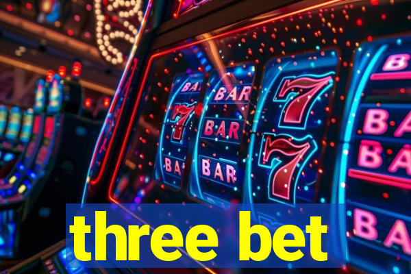 three bet