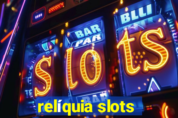 relíquia slots