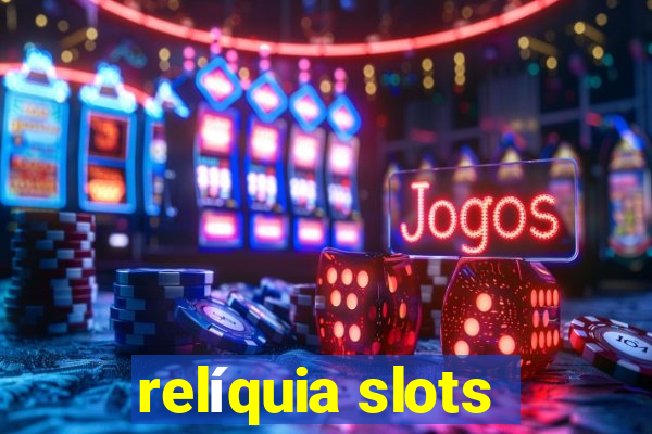 relíquia slots