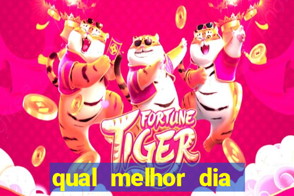 qual melhor dia para jogar fortune tiger