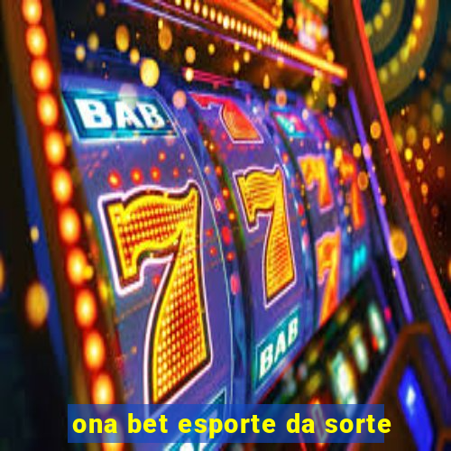 ona bet esporte da sorte