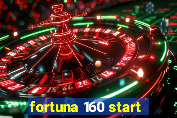 fortuna 160 start