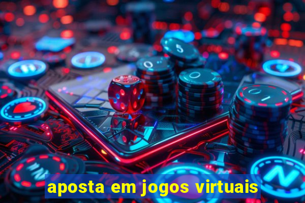 aposta em jogos virtuais