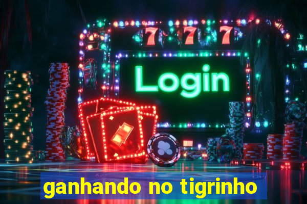 ganhando no tigrinho