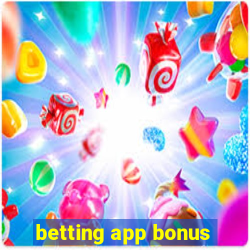 betting app bonus