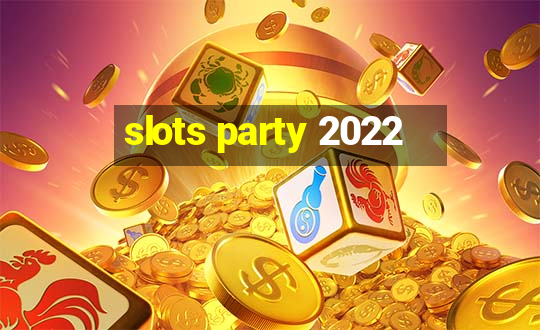 slots party 2022