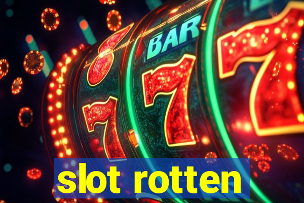 slot rotten