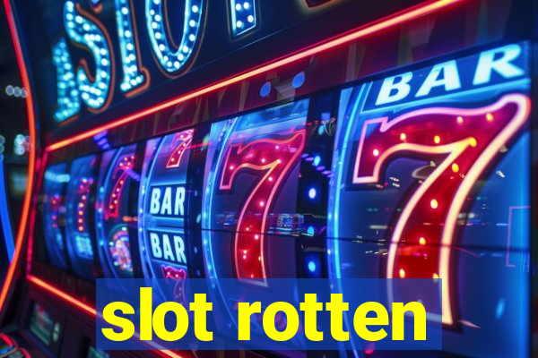 slot rotten