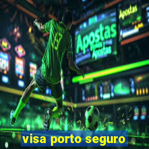 visa porto seguro