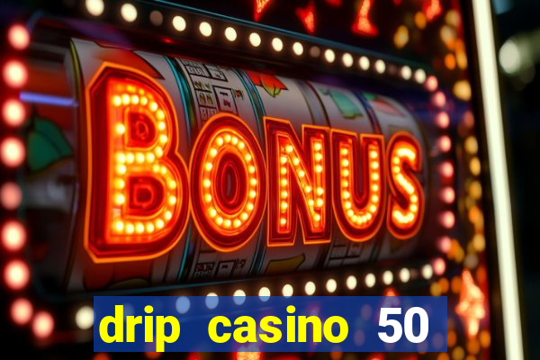 drip casino 50 free spins