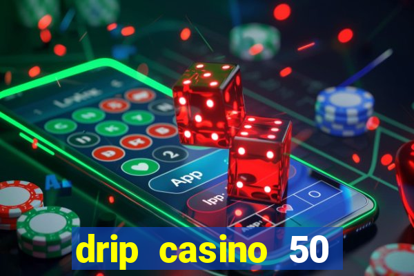 drip casino 50 free spins