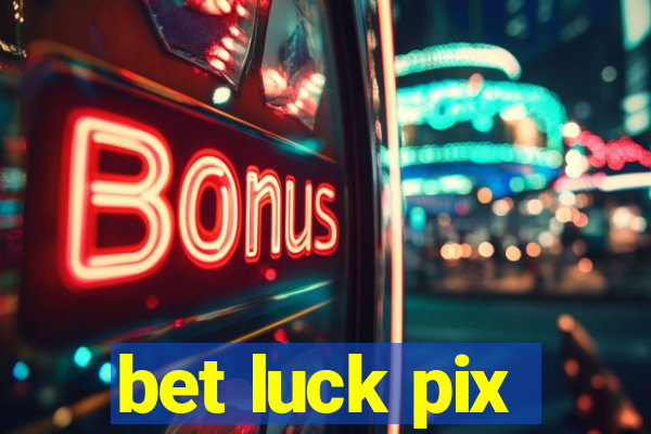 bet luck pix