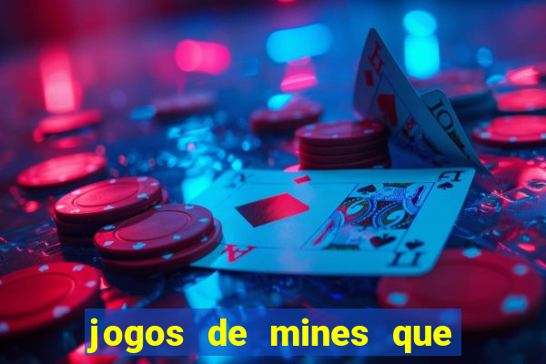 jogos de mines que ganha dinheiro