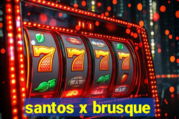 santos x brusque