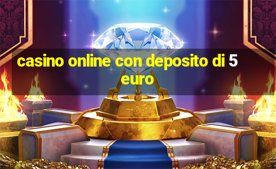 casino online con deposito di 5 euro