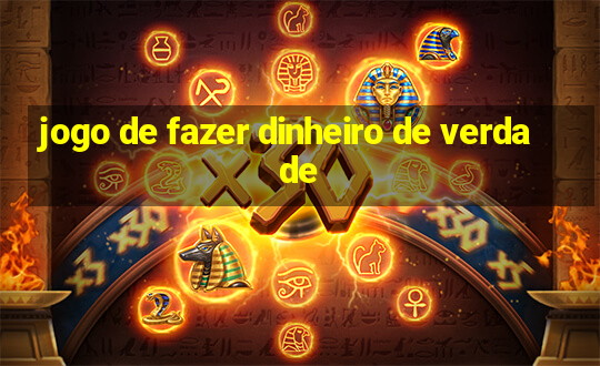 jogo de fazer dinheiro de verdade