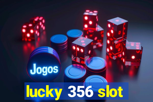 lucky 356 slot