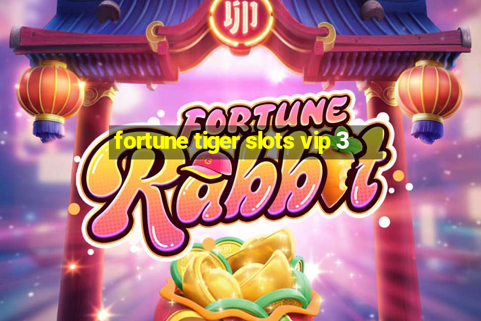 fortune tiger slots vip 3