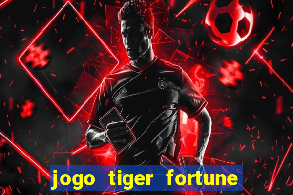 jogo tiger fortune é confiável