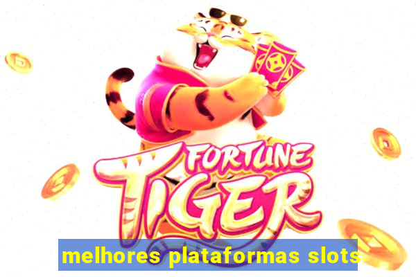 melhores plataformas slots