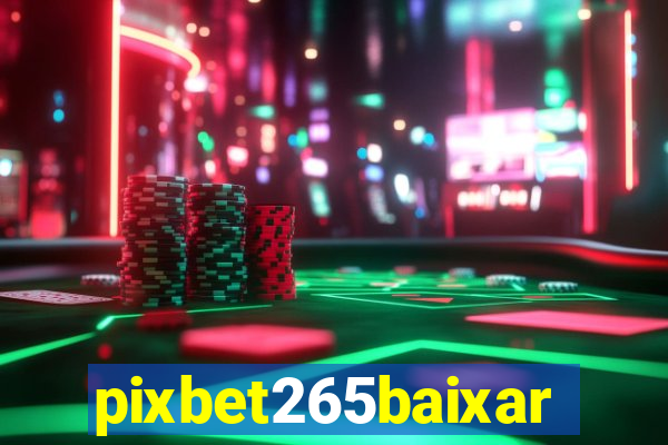 pixbet265baixar