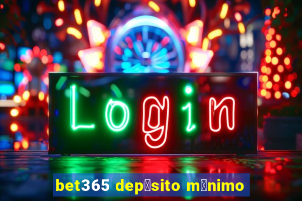 bet365 dep贸sito m铆nimo