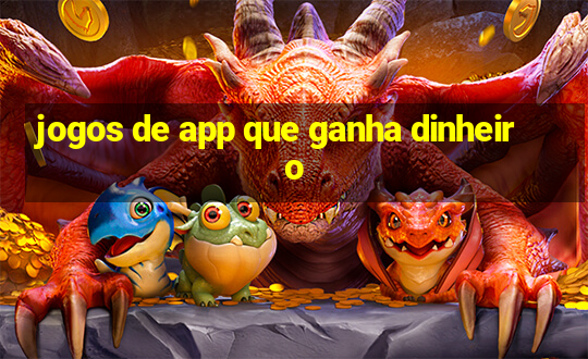 jogos de app que ganha dinheiro