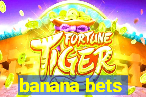 banana bets