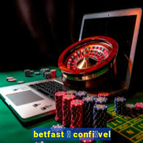 betfast 茅 confi谩vel