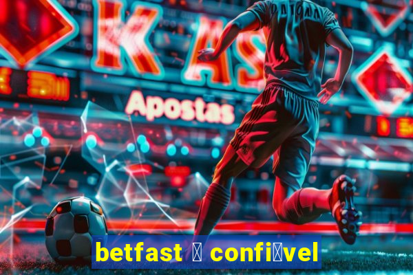 betfast 茅 confi谩vel