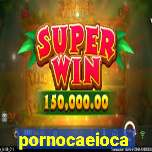 pornocaeioca